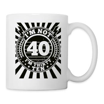Ich Bin Nicht 40, Ich Habe 30. Geburtstag - Tasse - Weiß - Rechts