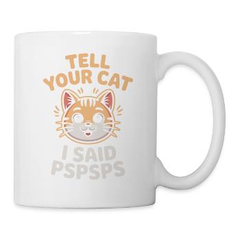 Chat Dis à ton chat Pspsps Chat Maman Miaulement Chats - Mug blanc - blanc - Droite