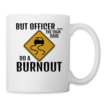 Aber Officer Das Schild sagte: Mach ein ausgebranntes lustiges Auto - Tasse - Weiß - Rechts