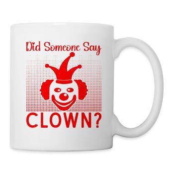 Circus Did Someone Say Clown Circus Performer Gift - Mug - white - Right