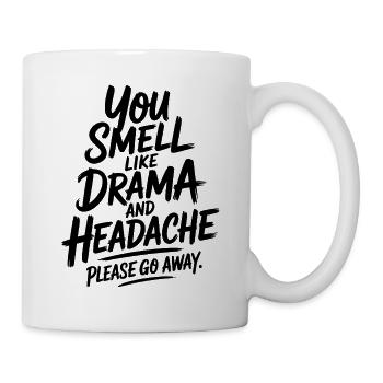 You Smell Like Drama And Headache Please Go Away - Mug - white - Right