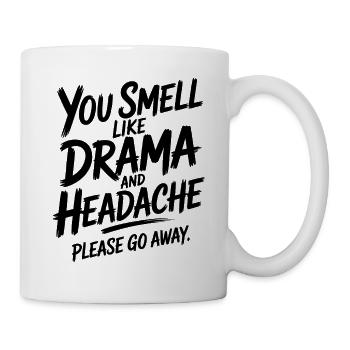 You Smell Like Drama And Headache Please Go Away - Mug - white - Right