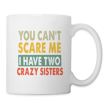 Crazy Sisters You Can’t Scare Me - Mug - white - Right