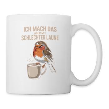 Ich Mach Das Aber Mit Schlechter Laune Lustiger - Tasse - Weiß - Rechts