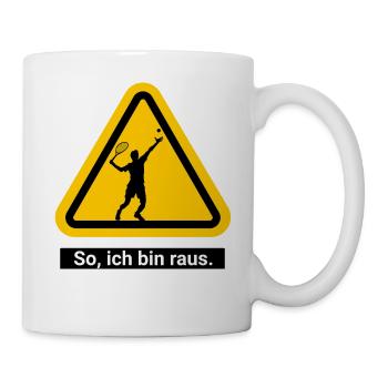 So, ich bin raus. Tennis Warnschild - Tasse - Weiß - Rechts