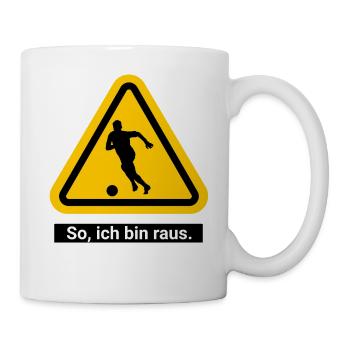 So, ich bin raus. Fußball Warnschild - Tasse - Weiß - Rechts
