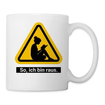 So, ich bin raus. Lesen Warnschild - Tasse - Weiß - Rechts