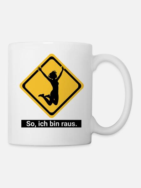 So, ich bin raus. - Tasse - Weiß