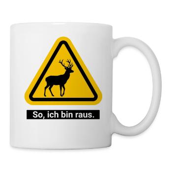 So, ich bin raus. Ab in den Wald - Tasse - Weiß - Rechts