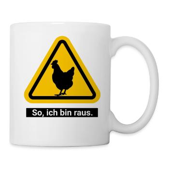 So, ich bin raus. Zu den Hühnern - Tasse - Weiß - Rechts