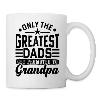 Only the greatest dads get promoted to grandpa - Tasse - Weiß - Rechts