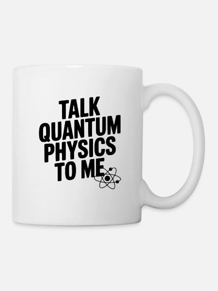 Sprich mit mir über Quantenphysik - Tasse - Weiß