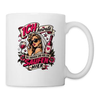 Ich heirate die anderen zum Saufen hier JGA Braut - Tasse - Weiß - Rechts
