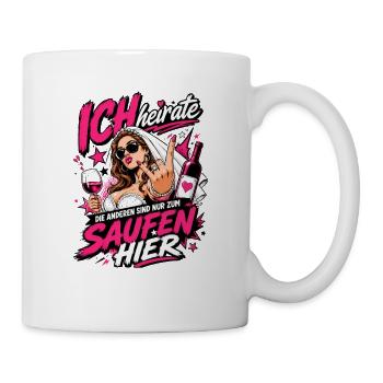Ich heirate die anderen zum Saufen hier JGA Braut - Tasse - Weiß - Rechts