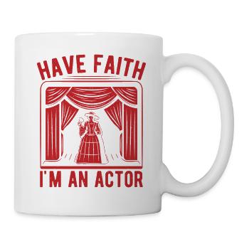 Musical Theatre Have Faith I´m An Actor - Tasse - Weiß - Rechts
