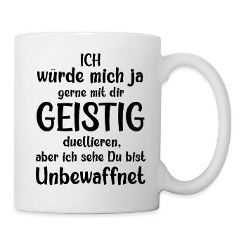Ich würde mit dir geistig duellieren freche Spruch - Tasse - Weiß - Rechts