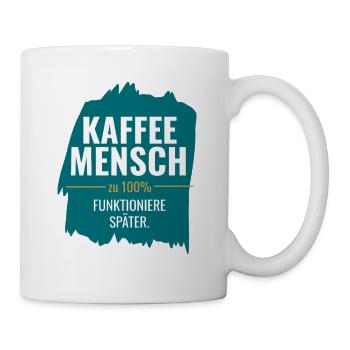Kaffeemensch zu 100% Funktioniere später - Tasse - Weiß - Rechts