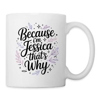 Weil Ich Jessica Bin Darum Because Im Jessica - Tasse - Weiß - Rechts