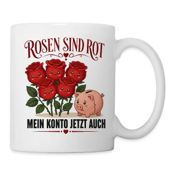 Rosen sind rot, mein Konto jetzt auch - Tasse - Weiß - Rechts