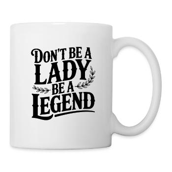 Sei keine Dame Sei eine Legende - Tasse - Weiß - Rechts