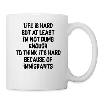 Life is hard but at least I'm not dumb enough - Tasse - Weiß - Rechts