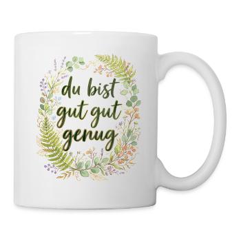 Floraler Spruch Du bist gut gut genug - Tasse - Weiß - Rechts