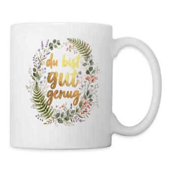 Achtsamkeit Spruch Du bist gut genug - Tasse - Weiß - Rechts