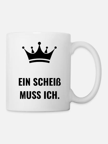 Ein Scheiß muss ich. - Tasse - Weiß