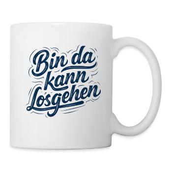 Bin da kann losgehen | Motivation Spruch - Tasse - Weiß - Rechts