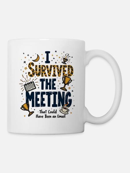 Meeting-Überlebensbericht: Besser per Email - Tasse - Weiß