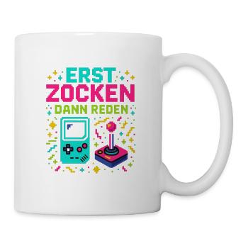 Erst Zocken Dann Reden - Tasse - Weiß - Rechts