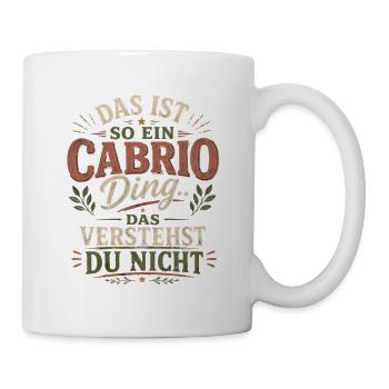 Das Ist So Ein Cabrio Ding lustig Spruch Cabriolet - Tasse - Weiß - Rechts