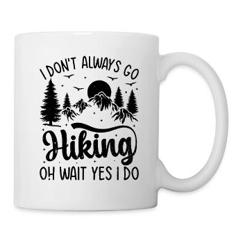I don't always go Hiking oh wait yes I do - Funny  - Tasse - Weiß - Rechts