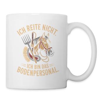 Pferde Ich Reite Nicht Ich Bin Das Bodenpersonal - Tasse - Weiß - Rechts