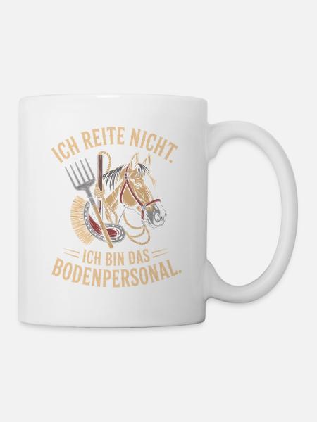 Pferde Ich Reite Nicht Ich Bin Das Bodenpersonal - Tasse - Weiß