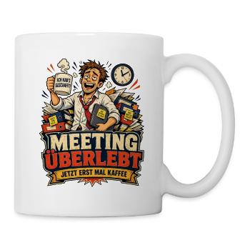 Meeting überlebt – jetzt erst mal Kaffee (lustig) - Tasse - Weiß - Rechts