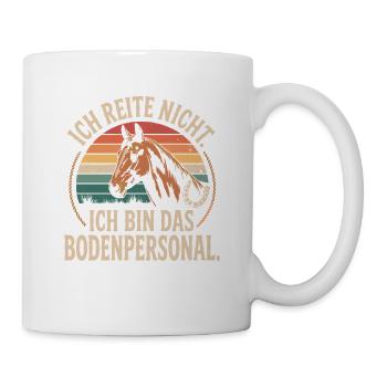 Pferde Ich Reite Nicht Ich Bin Das Bodenpersonal - Tasse - Weiß - Rechts