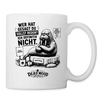 Wer hat gesagt, du sollst reden? Ich definitiv... - Tasse - Weiß - Rechts