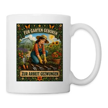 Für Garten geboren zur Arbeit gezwungen Garten - Tasse - Weiß - Rechts