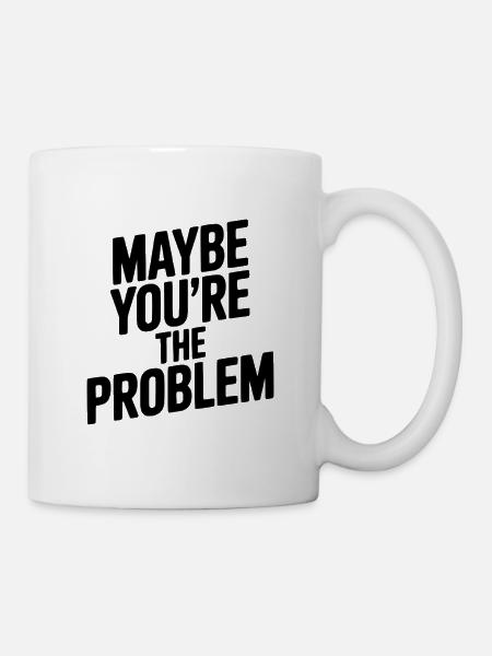 Vielleicht bist du das Problem - Tasse - Weiß