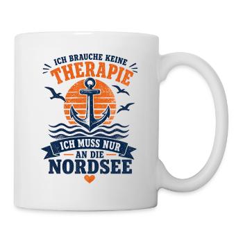 Ich brauche keine Therapie ich muss an die Nordsee - Tasse - Weiß - Rechts