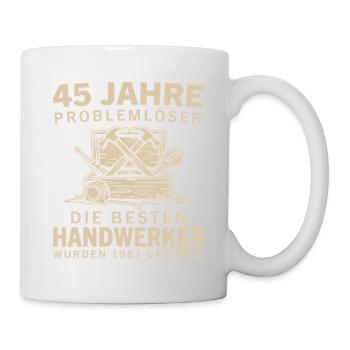 45 Jahre Problemlöser Jahrgang 1981 Handwerker - Tasse - Weiß - Rechts