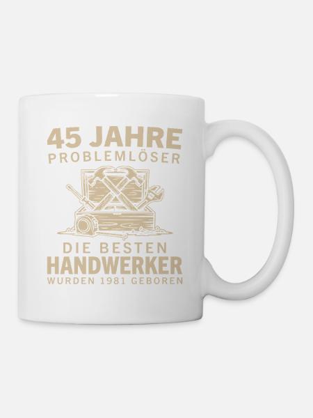 45 Jahre Problemlöser Jahrgang 1981 Handwerker - Tasse - Weiß