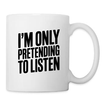 Je fais semblant d'écouter seulement - Mug blanc - blanc - Droite