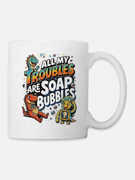 All My Troubles Are Soap Bubbles - Tasse - Weiß
