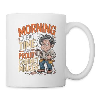 Cabinet Maker Morning Is Not My Time Woodworking - Mug - white - Right