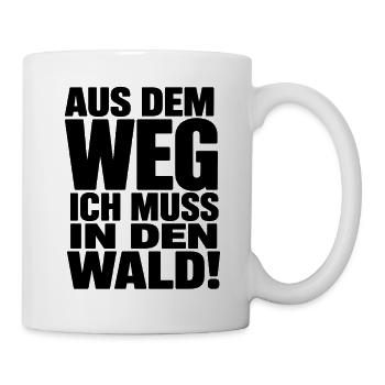  Aus Dem Weg Ich Muss In Den Wald Spruch Natur - Tasse - Weiß - Rechts