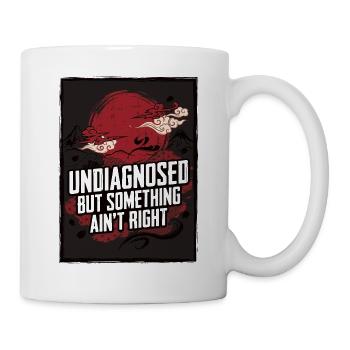 Not diagnosed, but something is wrong - Mug - white - Right