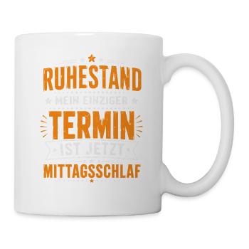  Ruhestand Mein Einziger Termin Ist Jetzt - Tasse - Weiß - Rechts