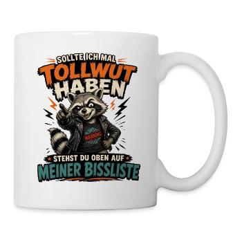 Tollwut? Du stehst oben auf meiner Bissliste - Tasse - Weiß - Rechts